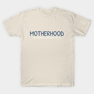 MOTHERHOOD the greatest adventure of all BLUE & WHITE T-Shirt